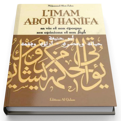 L'Imam Aboû Hanîfa  sa Vie et son Epoque, ses Opinions et son Fiqh - Edition Al Qalam