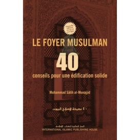 Le Foyer musulman : 40 conseils pour une édification solide (inventaire) - Muhammad Sâlih al-Munajjid- Edition I.I.P.H.