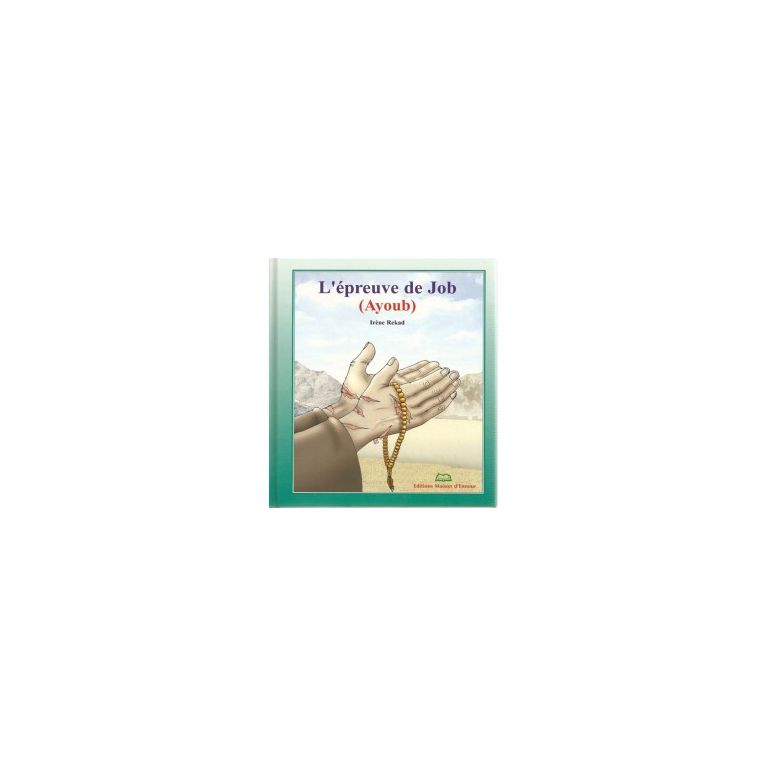 L'épreuve de Job- Ayyûb - Edition Maison d'Ennour (inventaire) L'épreuve de Job- Ayyûb - Edition Maison d'Ennour (inventaire)