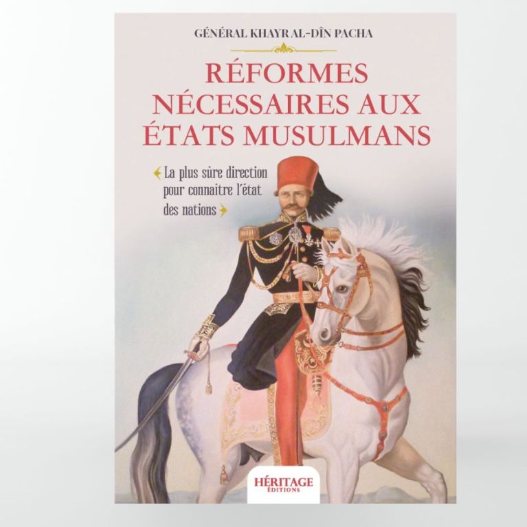 Réformes nécessaires aux États musulmans - Khayr al-Din Pacha - Héritage éditions Réformes nécessaires aux États musulmans - Khayr al-Din Pacha - Héritage éditions