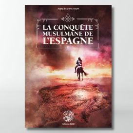 La conquête musulmane de l'Espagne - Agha Ibrahim Akram - Editions Ribât