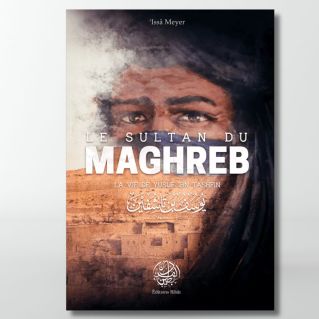 Le Sultan du Maghreb - La vie de Yusuf Ibn Tashfin - 'Issâ Meyer - Editions Ribât