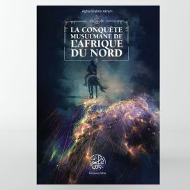 La Conquête Musulmane de l'Afrique du Nord - Agha Ibrahim Akram - Editions Ribât