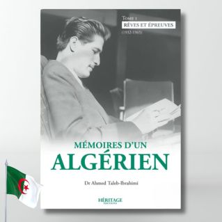 Mémoires d'un algérien - Tome 1 : Rêves et épreuves (1932 - 1965) - Ahmed Taleb-Ibrahimi - éditions Héritage