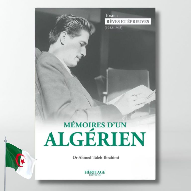 Mémoires d'un algérien - Tome 1 : Rêves et épreuves (1932 - 1965) - Ahmed Taleb-Ibrahimi - éditions Héritage