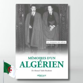 Mémoires d'un algérien - Tome 2 : La passion de bâtir (1965-1978) - A.Taleb-Ibrahimi - éditions Héritage