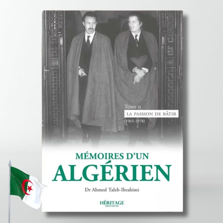 Mémoires d'un algérien - Tome 2 : La passion de bâtir (1965-1978) - A.Taleb-Ibrahimi - éditions Héritage Mémoires d'un algérien - Tome 2 : La passion de bâtir (1965-1978) - A.Taleb-Ibrahimi - éditions Héritage