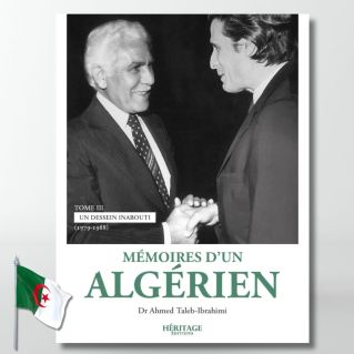 Mémoires d'un algérien - tome 3 - Ahmed Taleb-Ibrahimi- Ahmed Taleb-Ibrahimi - éditions Héritage
