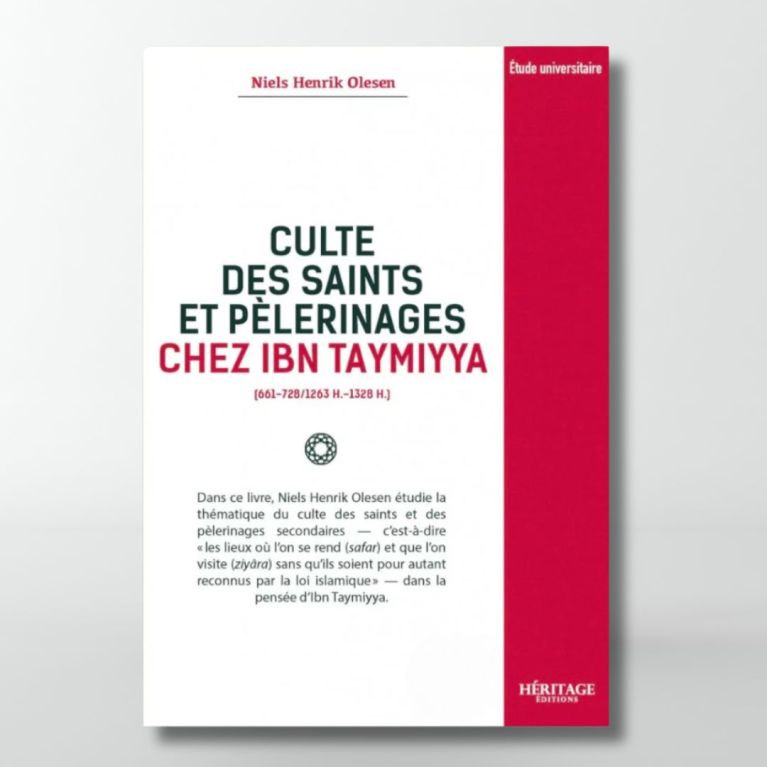 Culte des saints et pèlerinages chez Ibn Taymiyya - Niels Henrik Olesen - éditions Héritage Culte des saints et pèlerinages chez Ibn Taymiyya - Niels Henrik Olesen - éditions Héritage
