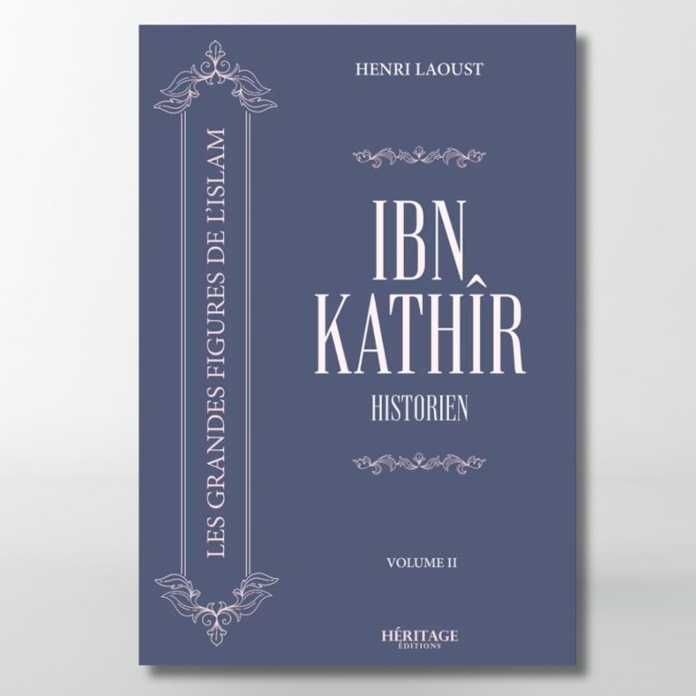 Ibn Kathir : historien - V2 - Henri Laoust - éditions Héritage Ibn Kathir : historien - V2 - Henri Laoust - éditions Héritage