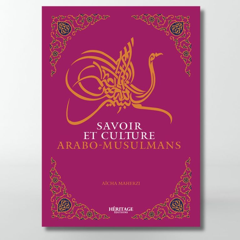Savoir et culture arabo-musulmane - Aicha Maherzi - édition Héritage Savoir et culture arabo-musulmane - Aicha Maherzi - édition Héritage