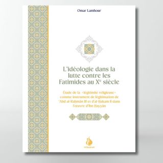 L'idéologie dans la lutte contre les Fatimides au Xe siècle - Omar Lamhour - éditions Al Bayyinah