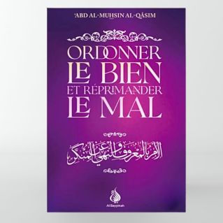 Ordonner le bien et réprimander le mal - ‘Abd al-Muhsin al-Qâsim-éditions Al Bayyinah