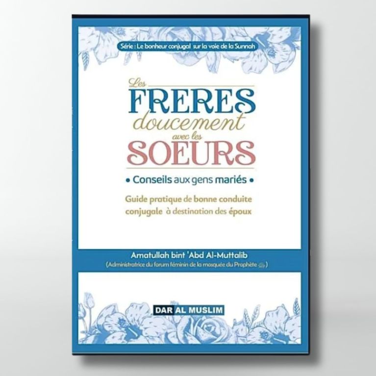 Les frères doucement avec les sœurs – Amatullah bint ‘Abd al-Muttalib - édition Dar al muslim