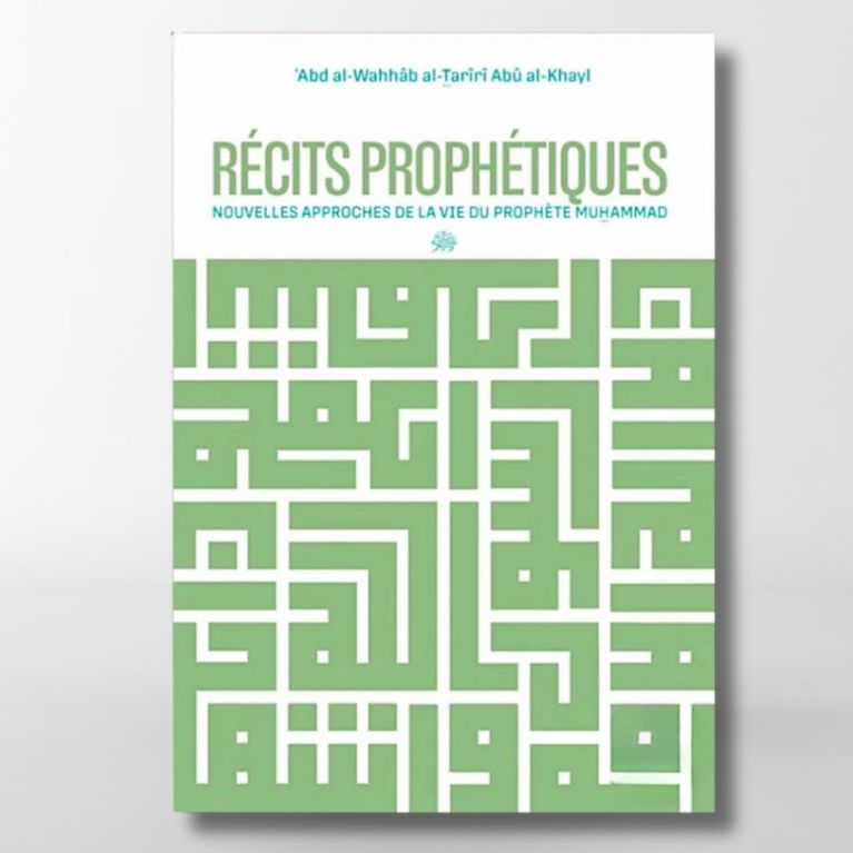 Récits prophétiques : nouvelles approches de la vie du Prophète Muhammad ﷺ - éditions Al Bayyinah