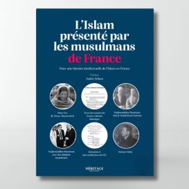 L'Islam présenté par les musulmans de France : pour une histoire intellectuelle de l'Islam en France- éditions Héritage