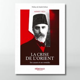 La crise de l'Orient - Ahmed Riza - éditions Héritage