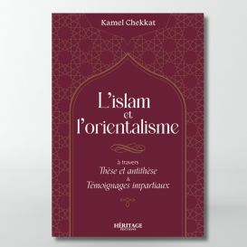 L'islam et l'orientalisme - Kamel Chekkat- éditions Héritage