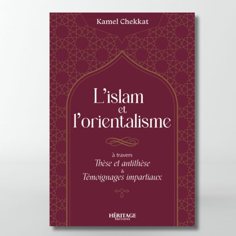 L'islam et l'orientalisme - Kamel Chekkat- éditions Héritage L'islam et l'orientalisme - Kamel Chekkat- éditions Héritage