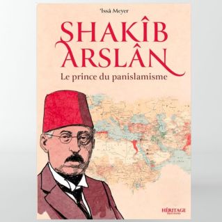 Shakîb Arslan : le prince du panislamisme - Issa Meyer- éditions Héritage