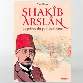 Shakîb Arslan : le prince du panislamisme - Issa Meyer- éditions Héritage