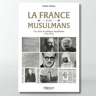 La France et ses musulmans : un siècle de politique musulmane (1895 - 2005) - Sadek Sellam- Editions Héritage