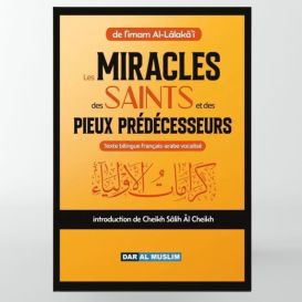 Les miracles des saints et des Pieux prédécesseurs - imam Al-Lâlakâ'i - Edition DarAlMuslim