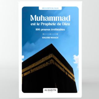Muhammad est le Prophète de Dieu 100 preuves irréfutables - Editions Al hadith