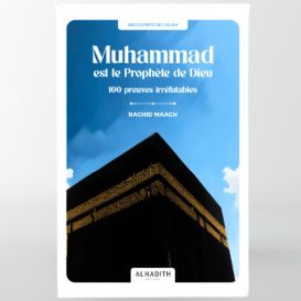 Muhammad est le Prophète de Dieu 100 preuves irréfutables - Editions Al hadith