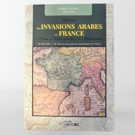 Histoire des invasions Arabes en France, Suisse, Italie et Méditerranée de 712 à 975 - Shakib Arslân - Edition Notre Histoire