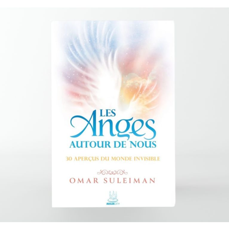 Les Anges autour de nous : 30 aperçus du monde invisible - Omar Suleiman - MuslimCity