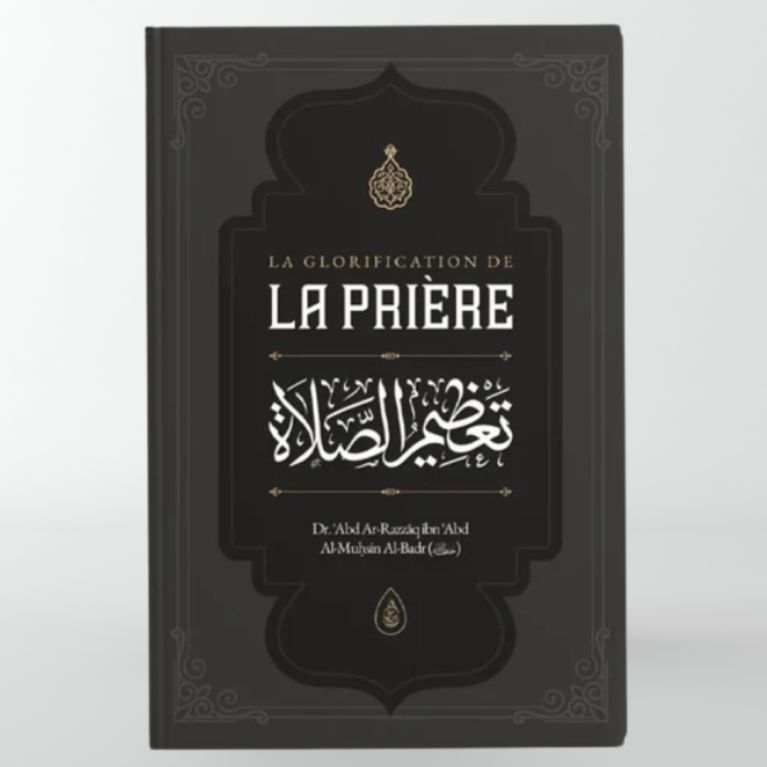 La Glorification de La Prière -( Abd Ar Razzaq ibn Abd Al Muḥsin al Badr)-Ibn Badis