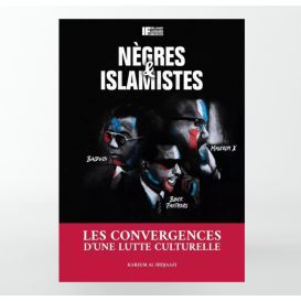 Nègres et islamistes - Les convergences d'une lutte culturelle - Karim Al-Hidjaazi