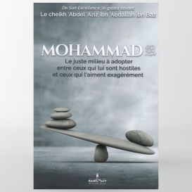 Mohammad Le juste milieu à adopter entre ceux qui lui sont hostiles et ceux qui l'aiment exagérément - Ibn Baz - Assia