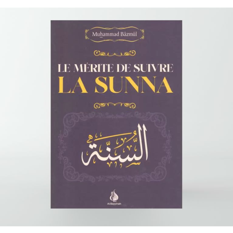 Le mérite de suivre la Sunna Le mérite de suivre la Sunna