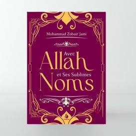 Avec Allah et Ses sublimes noms - Mohammed Zobair Jami - Edition Al Bayyinah
