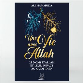 Une vie avec Allâh – 25 Noms d’Allâh et leur impact au quotidien - Ali Hammuda - MuslimCity