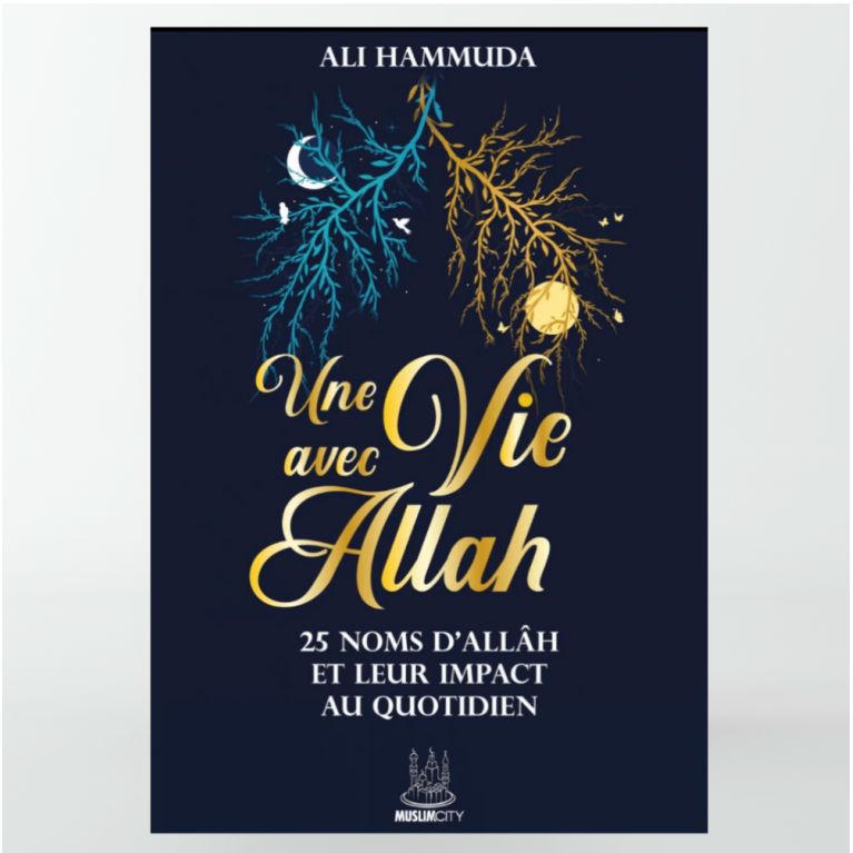 Une vie avec Allâh – 25 Noms d’Allâh et leur impact au quotidien - Ali Hammuda - MuslimCity