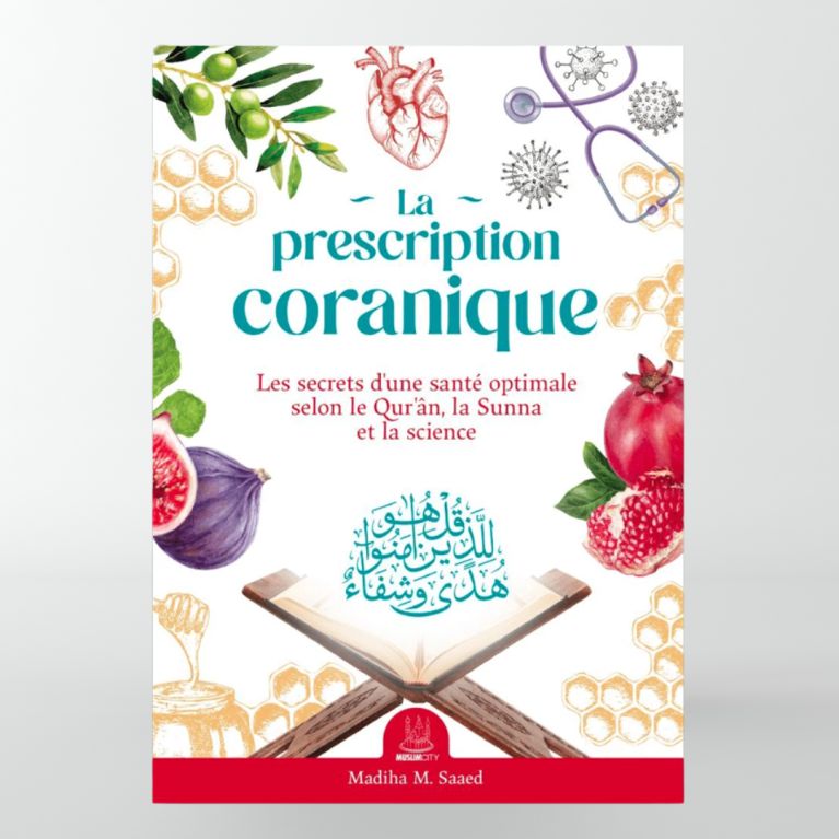 La prescription coranique – Les secrets d’une santé optimale selon le Qur’ân, la Sunna et la science - MuslimCity