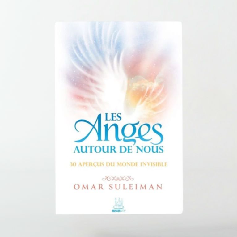 Les Anges autour de nous : 30 aperçus du monde invisible - Omar Suleiman - MuslimCity