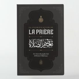 La Glorification de La Prière -( Abd Ar Razzaq ibn Abd Al Muḥsin al Badr)-Ibn Badis