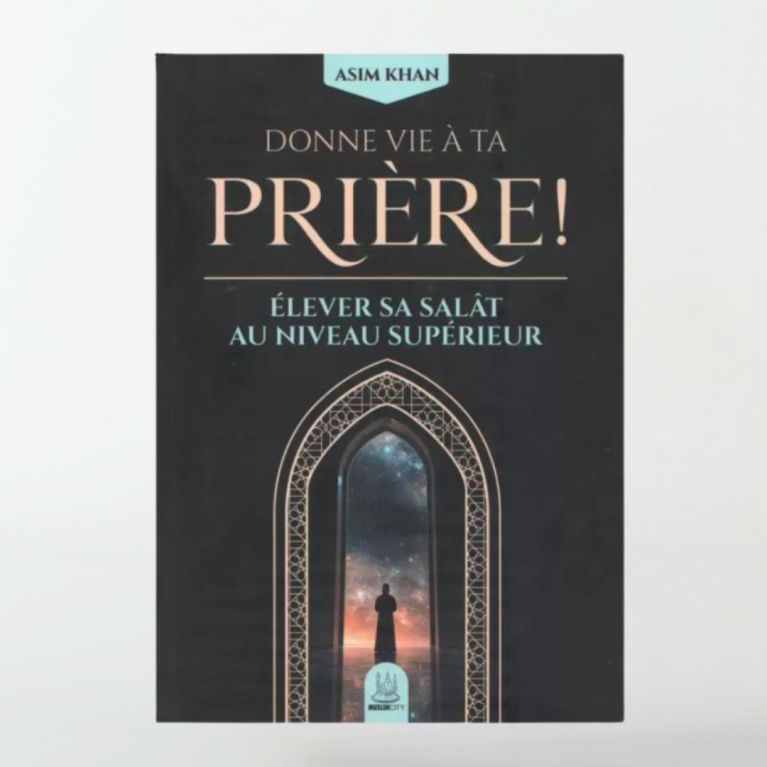 Donne vie à ta prière - élever sa salât au niveau supérieur - Asim Khan - MuslimCity