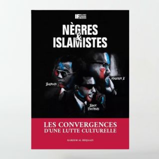Nègres et islamistes - Les convergences d'une lutte culturelle - Karim Al-Hidjaazi