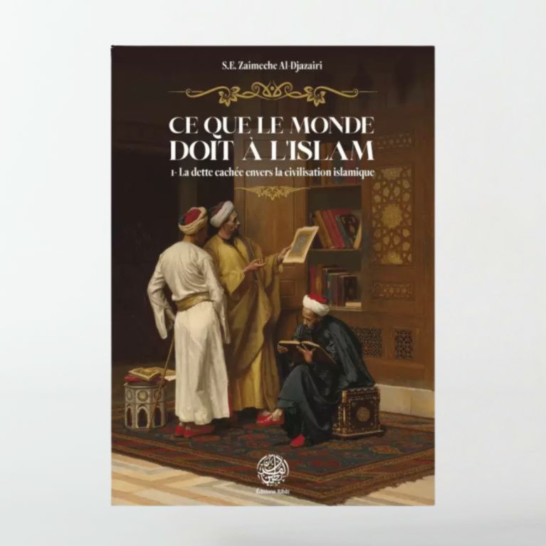 Ce que le monde doit à l'Islam : La dette cachée envers la civilication Musulmane - Editions Ribât