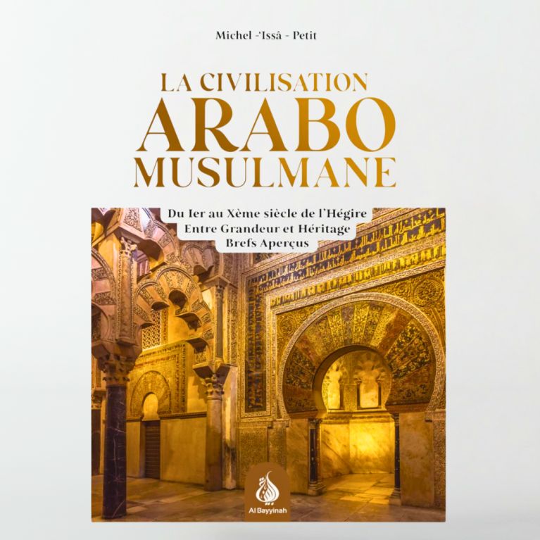 La civilisation arabo-musulmane : entre grandeur et héritage - Michel Issâ Petit