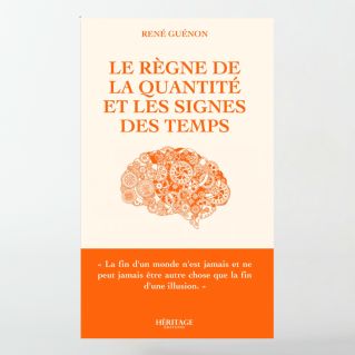 Le règne de la quantité et les signes des temps - René Guénon -éditions Héritage