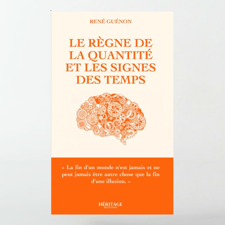 Le règne de la quantité et les signes des temps - René Guénon -éditions Héritage