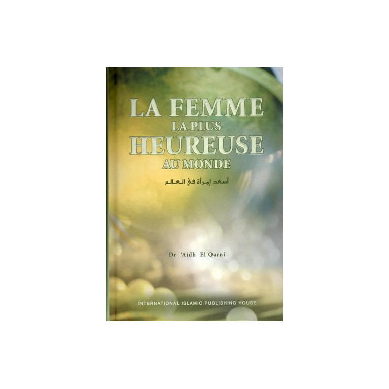 Soyer La Femme La Plus Heureuse au Monde - Dr Aidh El Qarni - Edition I.I.P.H.