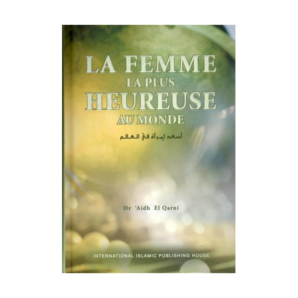 Soyer La Femme La Plus Heureuse au Monde - Dr Aidh El Qarni - Edition I.I.P.H.