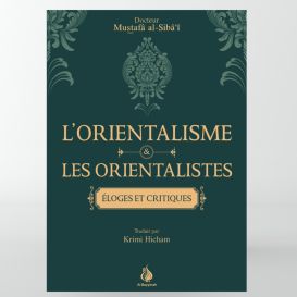 L'orientalisme et les orientalistes : éloges et critiques - Mustafâ al-Siba'i - Edition Al Bayyinah